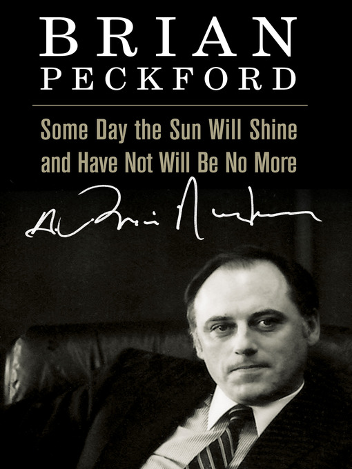 Title details for Some Day the Sun Will Shine and Have Not Will Be No More by Brian Peckford - Available